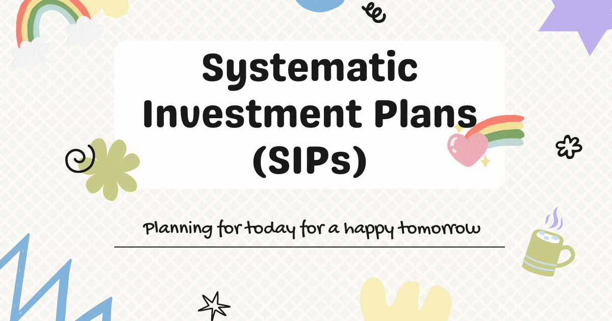 Systematic Investment Plans (SIPs)